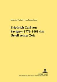 Cover image for Friedrich Carl von Savigny (1779-1861) im Urteil seiner Zeit