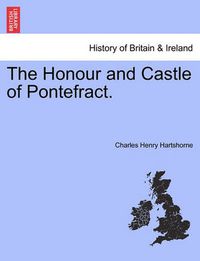 Cover image for The Honour and Castle of Pontefract.