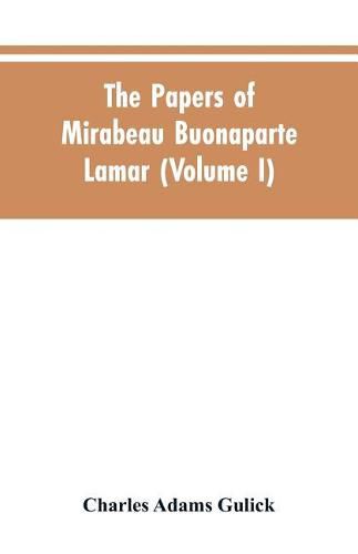 The papers of Mirabeau Buonaparte Lamar (Volume I)