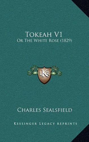 Tokeah V1: Or the White Rose (1829)