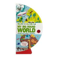 Cover image for Where in the World: My Big Round World: Amazing Facts Across 7 Continents