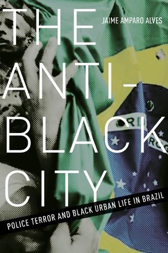 Cover image for The Anti-Black City: Police Terror and Black Urban Life in Brazil