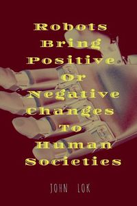 Cover image for Robots Bring Positive Or Negative Changes To Human Societies