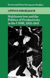 Cover image for Stakhanovism and the Politics of Productivity in the USSR, 1935-1941