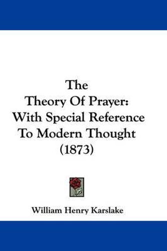 Cover image for The Theory of Prayer: With Special Reference to Modern Thought (1873)