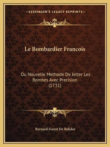 Le Bombardier Francois: Ou Nouvelle Methode de Jetter Les Bombes Avec Precision (1731)