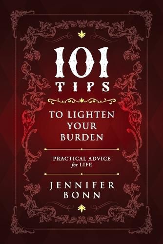 101 Tips To Lighten Your Burden: Practical Advice For Life