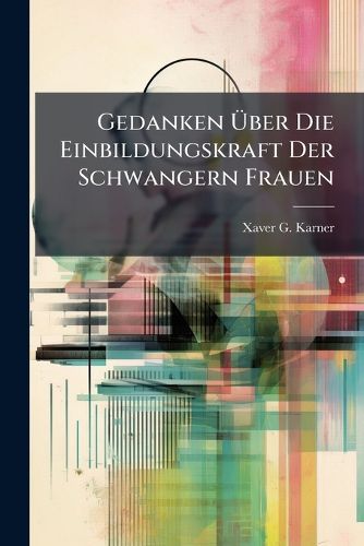 Cover image for Gedanken UEber Die Einbildungskraft Der Schwangern Frauen