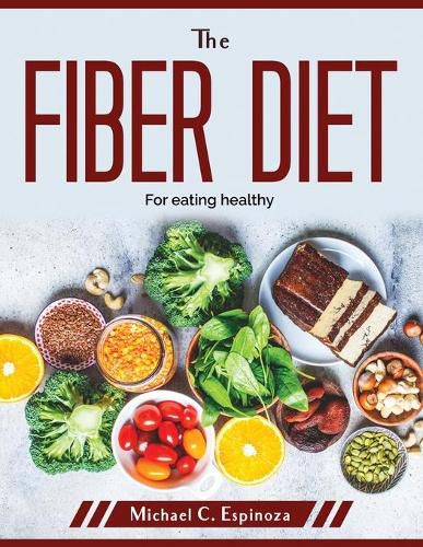 Cover image for The Fiber Diet: For eating healthy