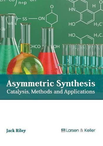 Cover image for Asymmetric Synthesis: Catalysis, Methods and Applications