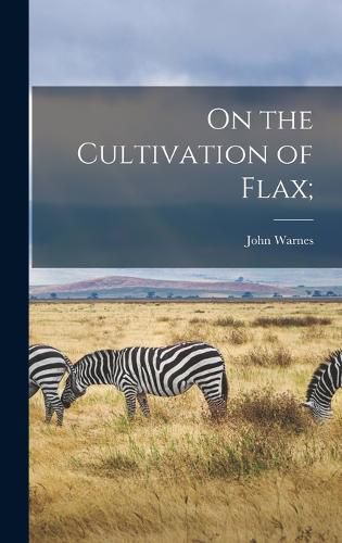 Cover image for On the Cultivation of Flax;