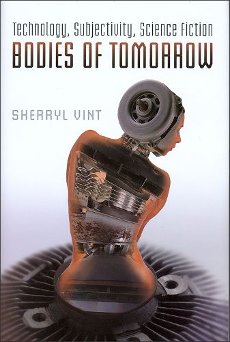Bodies of Tomorrow: Technology, Subjectivity, Science Fiction