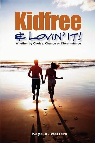 Cover image for Kidfree & Lovin' It! - Whether by Choice, Chance or Circumstance: The complete guide to living as a non-parent