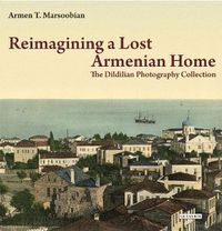 Cover image for Reimagining a Lost Armenian Home: The Dildilian Photography Collection