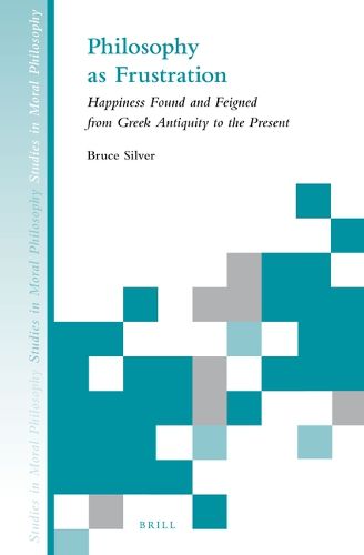 Cover image for Philosophy as Frustration: Happiness Found and Feigned from Greek Antiquity to the Present