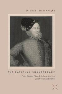 Cover image for The Rational Shakespeare: Peter Ramus, Edward de Vere, and the Question of Authorship