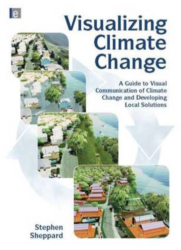 Cover image for Visualizing Climate Change: A Guide to Visual Communication of Climate Change and Developing Local Solutions
