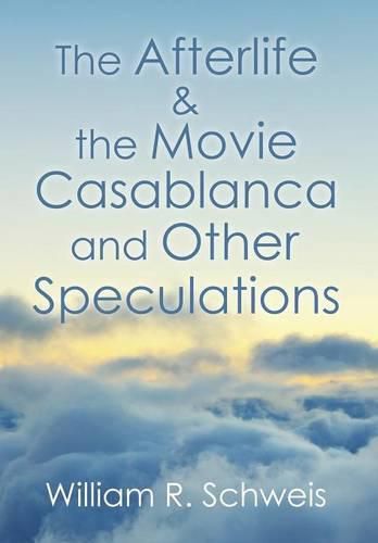 Cover image for The Afterlife & the Movie Casablanca and Other Speculations