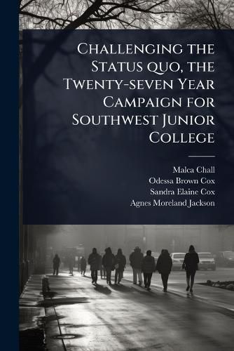 Cover image for Challenging the Status quo, the Twenty-seven Year Campaign for Southwest Junior College