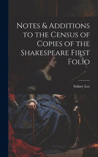 Notes & Additions to the Census of Copies of the Shakespeare First Folio