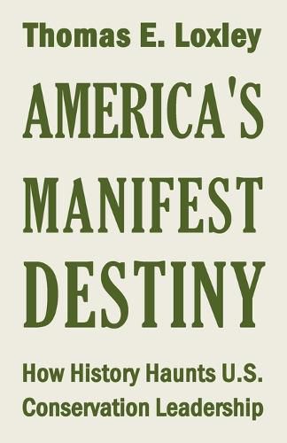 Cover image for America's Manifest Destiny: How History Haunts U.S. Conservation Leadership