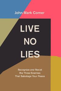 Cover image for Live No Lies: Recognize and Resist the Three Enemies That Sabotage Your Peace