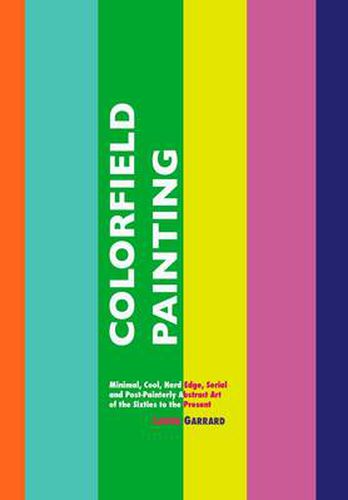 Cover image for Colorfield Painting: Minimal, Cool, Hard Edge, Serial and Post-Painterly Abstract Art of the Sixties to the Present