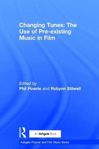 Cover image for Changing Tunes: The Use of Pre-existing Music in Film