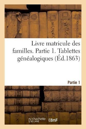 Cover image for Livre Matricule Des Familles. Partie 1. Tablettes Genealogiques