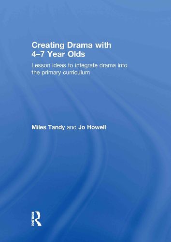 Cover image for Creating Drama with 4-7 Year Olds: Lesson Ideas to Integrate Drama into the Primary Curriculum