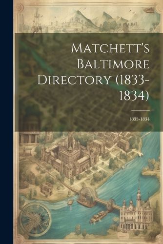 Cover image for Matchett's Baltimore Directory (1833-1834)