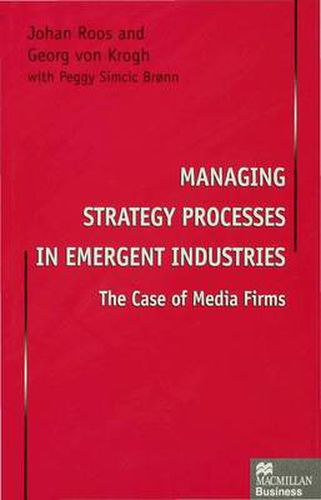 Cover image for Managing Strategy Processes in Emergent Industries: The Case of Media Firms