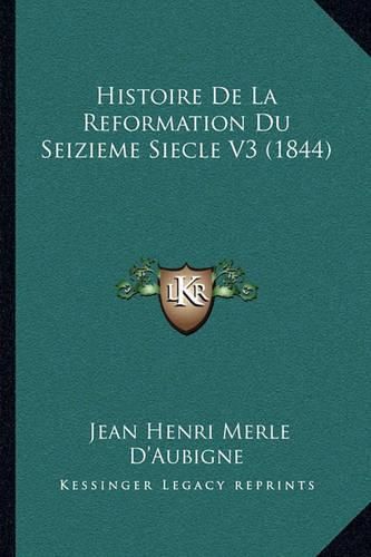 Histoire de La Reformation Du Seizieme Siecle V3 (1844)