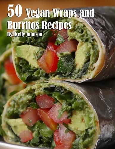 Cover image for 50 Vegan Wraps and Burritos Recipes