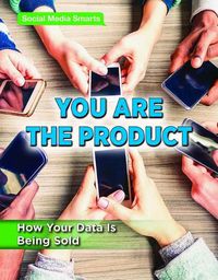 Cover image for You Are the Product: How Your Data Is Being Sold