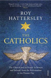 Cover image for The Catholics: The Church and its People in Britain and Ireland, from the Reformation to the Present Day