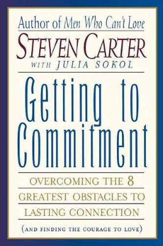 Cover image for Getting to Commitment: Overcoming the 8 Greatest Obstacles to Lasting Connection (And Finding the Courage to Love)