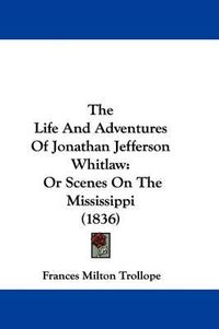 Cover image for The Life and Adventures of Jonathan Jefferson Whitlaw: Or Scenes on the Mississippi (1836)