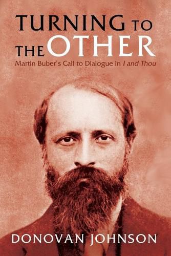 Turning to the Other: Martin Buber's Call to Dialogue in I and Thou