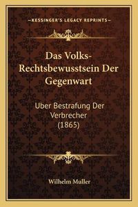 Cover image for Das Volks-Rechtsbewusstsein Der Gegenwart: Uber Bestrafung Der Verbrecher (1865)