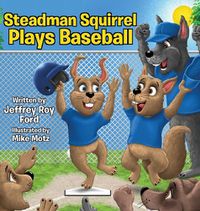 Cover image for Steadman Squirrel Plays Baseball