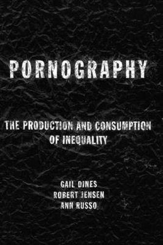 Pornography: The Production and Consumption of Inequality