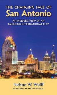 Cover image for The Changing Face of San Antonio: An Insider's View of an Emerging International City