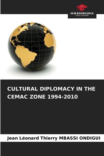 Cover image for Cultural Diplomacy in the Cemac Zone 1994-2010