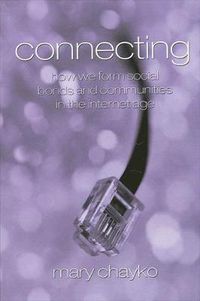 Cover image for Connecting: How We Form Social Bonds and Communities in the Internet Age