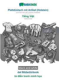 Cover image for BABADADA black-and-white, Plattduutsch mit Artikel (Holstein) - Ti&#7871;ng Vi&#7879;t, dat Bildwoeoerbook - t&#7915; &#273;i&#7875;n tranh minh h&#7885;a: Low German with articles (Holstein) - Vietnamese, visual dictionary
