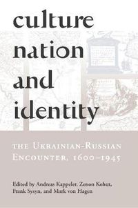 Cover image for Culture, Nation and Identity: The Ukrainian-Russian Encounter (1600-1945)