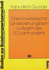 Cover image for Das Schweizerische Landerziehungsheim Zu Beginn Des 20. Jahrhunderts: Eine Erziehungs- Und Bildungsinstitution Zwischen Nachahmung Und Eigenstaendigkeit