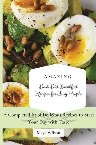 Cover image for Amazing Dash Diet Breakfast Recipes for Busy People: A Complete List of Delicious Recipes to Start Your Day with Taste