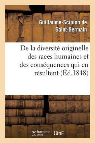 de la Diversite Originelle Des Races Humaines Et Des Consequences Qui En Resultent Dans l'Ordre: Intellectuel Et Moral
